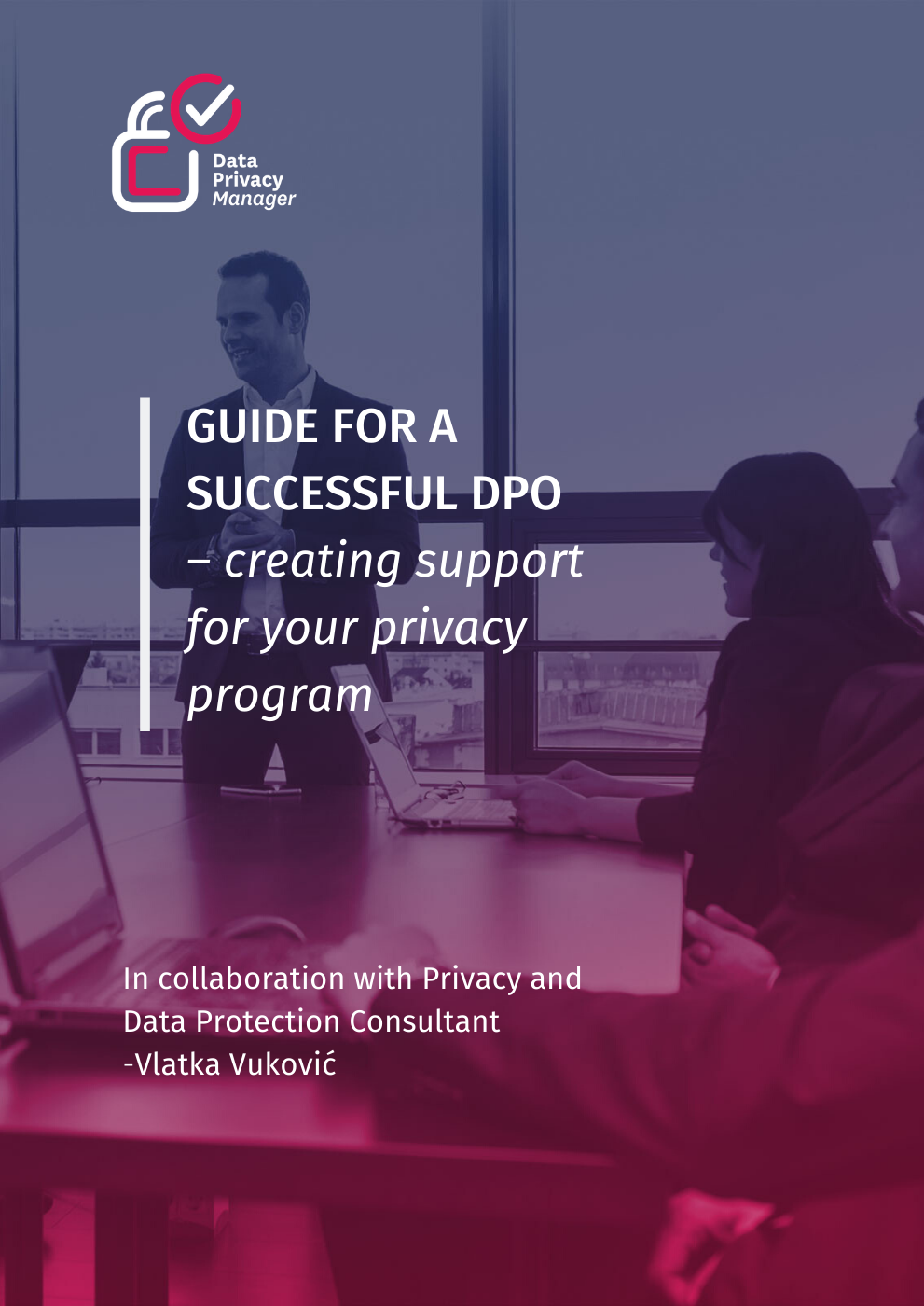 GUIDE FOR A SUCCESSFUL DPO – creating support for your privacy program GUIDE FOR A SUCCESSFUL DPO – creating support for your privacy program
